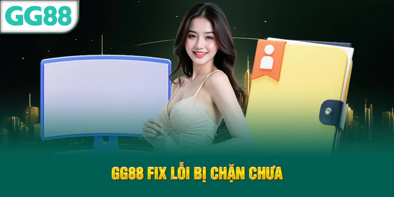 gg88 fix lỗi bị chặn chưa