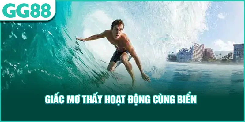 Giải mã giâc mơ hoạt động cùng biển