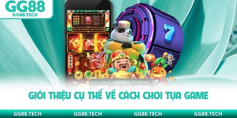 Giới thiệu cụ thể về cách chơi tựa game