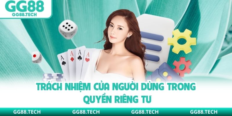 Trách nhiệm của người dùng trong quyền riêng tư